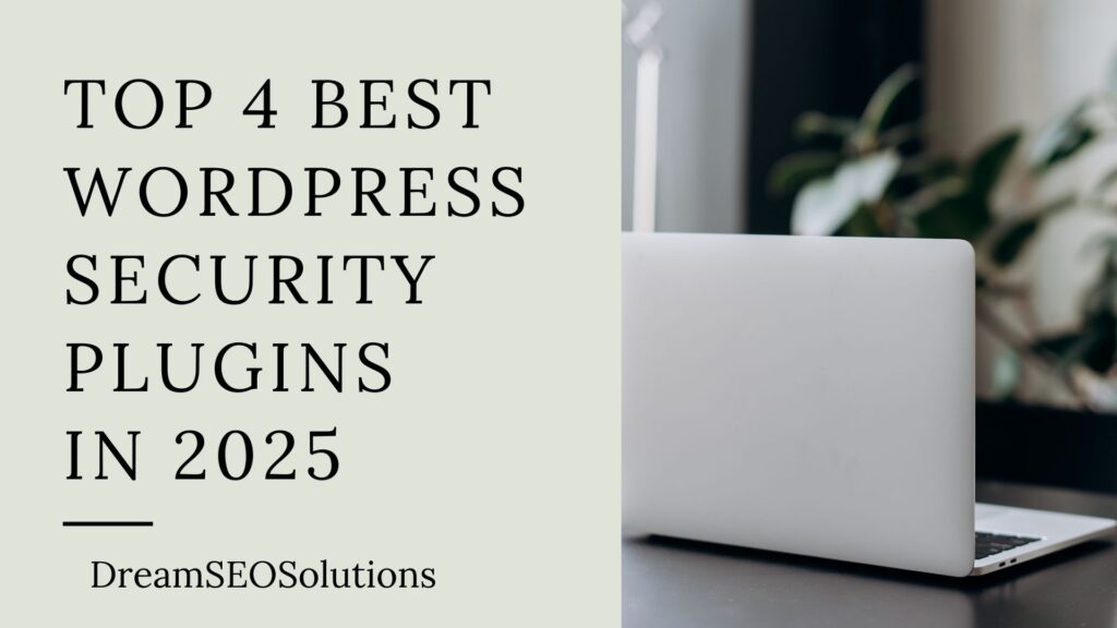 Top 4 Best WordPress Security Plugins You Should Use in 2025